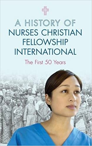 A History of Nurses Christian Fellowship International: The First 50 Years - £7.00
