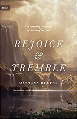 Rejoice and Tremble: The Surprising Good News of the Fear of the Lord - £10.00