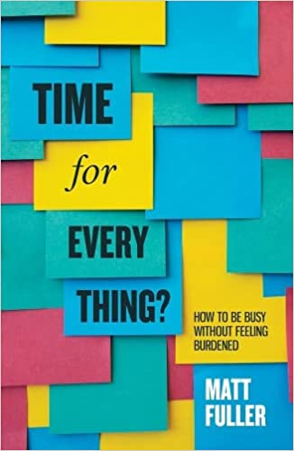 Time for Every Thing? How to be busy without feeling burdened - £7.00