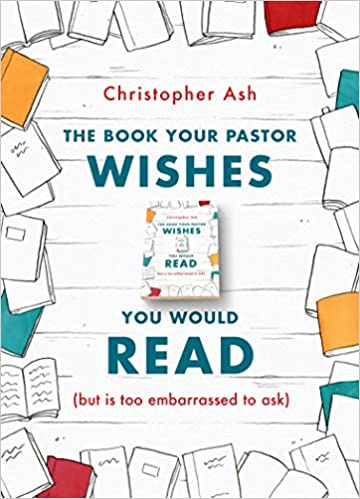 The Book Your Pastor Wishes You Would Read (but is too embarrassed to ask) - £5.00